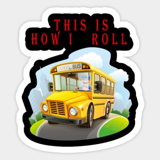 This Is How I Roll Funny School Bus Driver TShirt Sticker